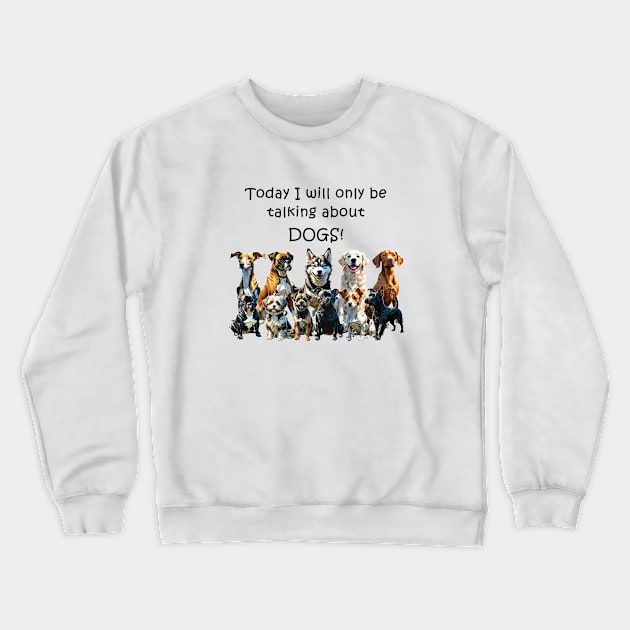 Today I will only be talking about dogs - funny watercolour dog designs Crewneck Sweatshirt by DawnDesignsWordArt